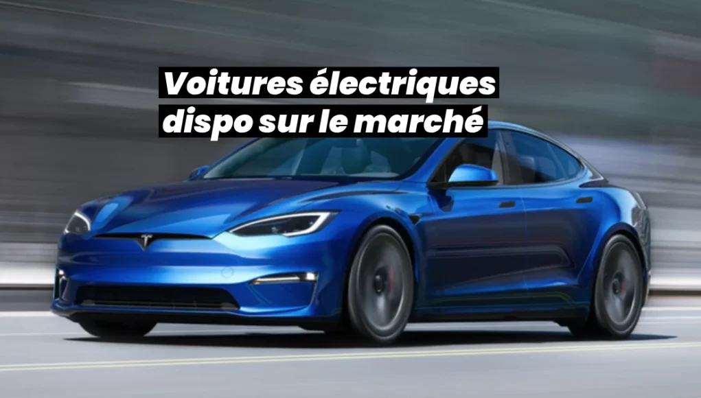 Voitures électriques dispo sur le marché