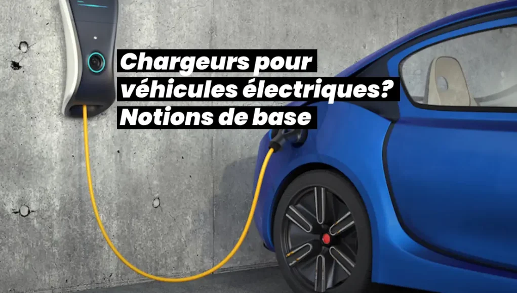 Les chargeurs de véhicules électriques